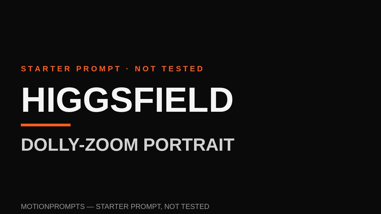 Higgsfield Prompt — Dolly-Zoom Portrait (Starter)