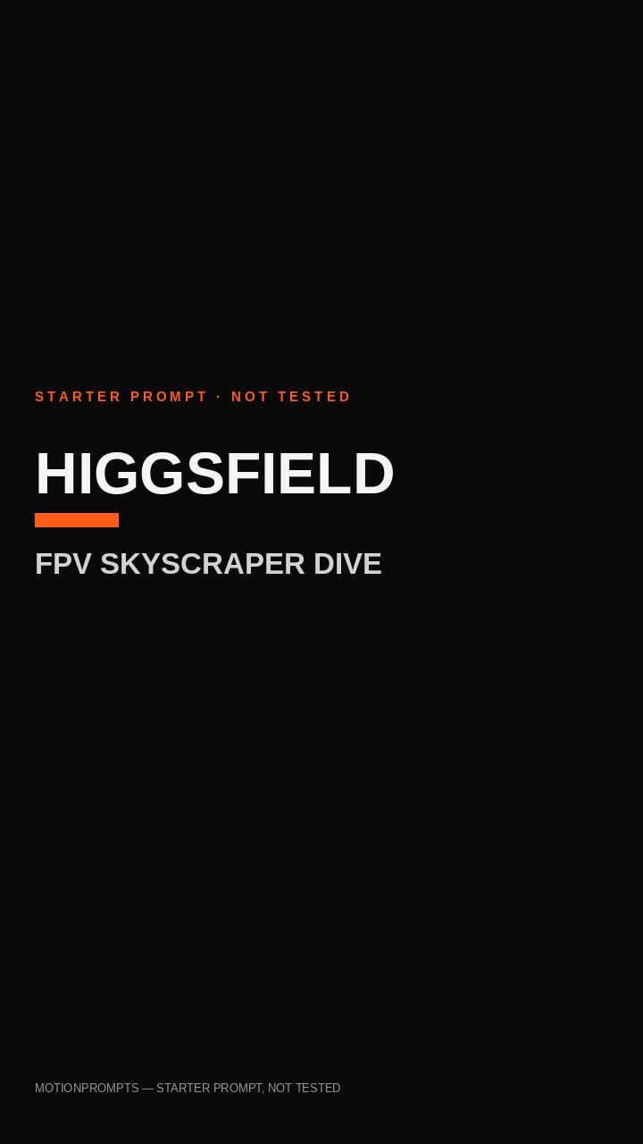 Higgsfield Prompt — FPV Skyscraper Dive (Starter)
