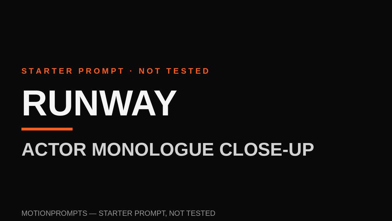 Runway Prompt — Actor Monologue Close-Up (Starter)